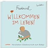 Willkommen im Leben! Herzlichen Glückwunsch zum Baby! (Frederick von Leo Lionni): Warmherziges...