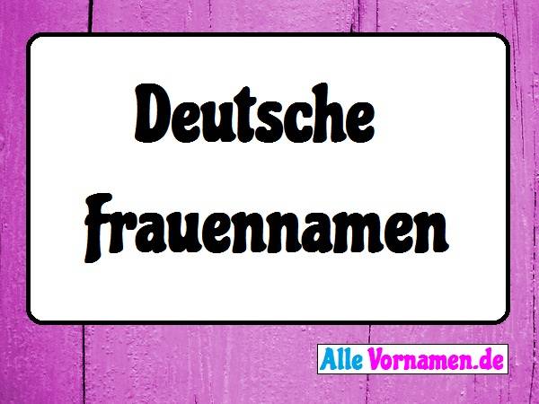 Deutsche Frauennamen: 200 Vornamen & Namensgenerator