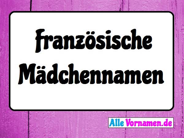 0 Franzosische Madchennamen Namen Namensgenerator